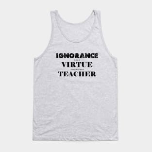 Ignorance is not a virtue Tank Top